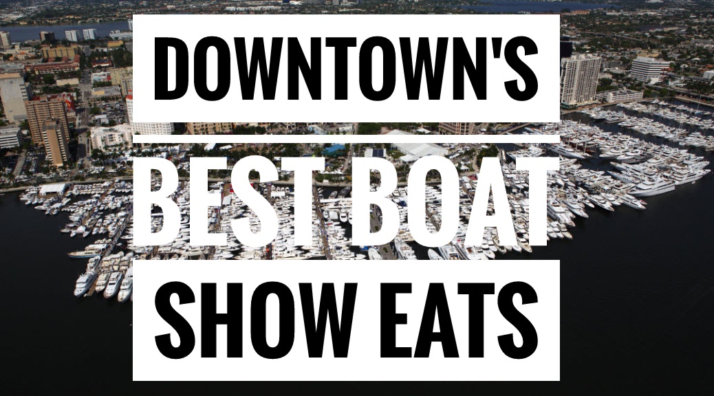 Six downtown West Palm Beach restaurants you have to try during the Palm Beach Boat Show